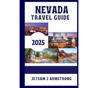 NEVADA TRAVEL GUIDE 2025: Explore Top Cities, National Parks, Hidden Gems, Scenic Routes, and Essential Travel Tips