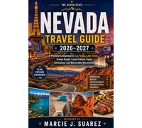 Nevada Travel Guide 2026-2027: A Practical Companion to Las Vegas, Lake Tahoe, Scenic Roads, Local Culture, Food, Attractions, and Memorable Adventures