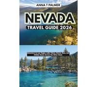 Nevada Travel Guide 2026: Adventure to Las Vegas, Lake Tahoe, Hoover Dam, and Hidden Gems Across the Silver State