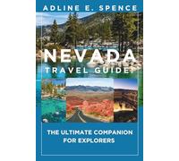 Nevada Travel Guide:: The Ultimate Companion for Explorers