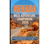 Nevada Wild Adventure Companion 2026: A Complete Guide to Exploring Desert Roads, Landscapes, Hidden Towns, and High Peaks Across the Silver State of the American West