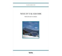 Neve in Val Grande. Storia di un'avventura