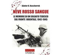 Neve rosso sangue. Le memorie di un soldato tedesco sul fronte orientale, 1942-1945 (Ostfront)