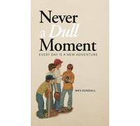 Never a Dull Moment: Every Day Is a New Adventure