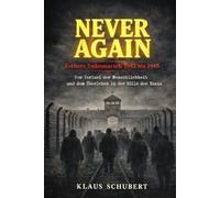 NEVER AGAIN - Esthers Todesmarsch 1942 bis 1945: Vom Verlust der Menschlichkeit - und dem Überleben in der Hölle der Nazis: 21 (Historische Romane von Klaus Schubert)