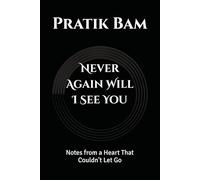 Never Again Will I See You: Notes from a Heart That Couldn't Let Go