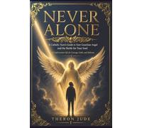 Never Alone: A Catholic Teen’s Guide to Your Guardian Angel and the Battle for Your Soul