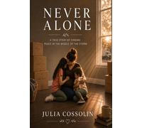Never Alone: A True Story of Finding Peace in the Middle of the Storm