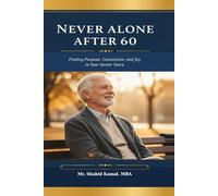 Never Alone After 60: Finding Purpose, Connection, and Joy in Your Senior Years (Never Alone After 60, Book 2)