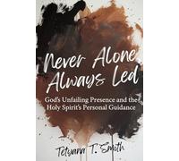 Never Alone, Always Led: God’s Unfailing Presence and the Holy Spirit’s Personal Guidance