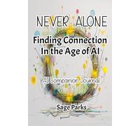 Never Alone: Finding Connection In the Age of AI: AI Companion Journal