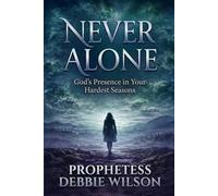 Never Alone: Finding God’s Strength, Guidance, and Faithfulness Through Life’s Hardest Seasons