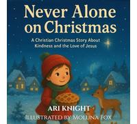 Never Alone on Christmas: A Christian Christmas Story About Kindness and the Love of Jesus