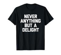 Never Anything But A Delight - Divertido Dicho sarcástico Novedad Camiseta