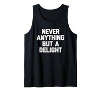 Never Anything But A Delight - Divertido Dicho sarcástico Novedad Camiseta sin Mangas