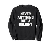 Never Anything But A Delight - Divertido Dicho sarcástico Novedad Sudadera