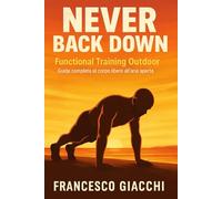 Never Back Down - Functional Training Outdoor: Guida completa al corpo libero all’aria aperta
