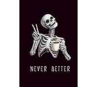Never Better: A Chill Skeleton Peace & Coffee Hardcover Notebook: 120 pages, 6 x 9 inch