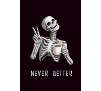 Never Better: A Chill Skeleton Peace & Coffee Notebook: 160 simple lined pages, 6 x 9 inch