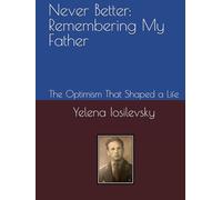 Never Better: Remembering My Father: The Optimism That Shaped a Life