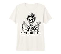 Never Better Skeleton, para Mujeres | Coffee & Messy Bun Camiseta Premium