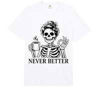 Never Better Skeleton, para Mujeres | Coffee & Messy Bun Comfort Colors Adult Heavyweight T-Shirt
