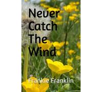 Never Catch The Wind