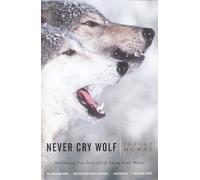 Never Cry Wolf: Amazing True Story of Life Among Artic Wolves