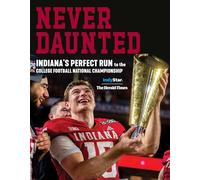 Never Daunted: Indiana's Perfect Run to the College Football National Championship