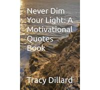Never Dim Your Light: A Motivational Quotes Book