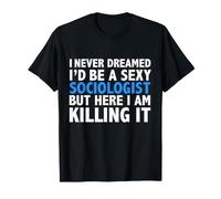 Never Dreamed I'D be a Sexy Sociologist Graduate Camiseta