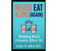 Never Eat Alone (Again): Making Real Friends After 30 (Self Help)