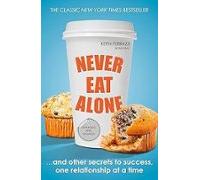 Never Eat Alone: And Other Secrets to Success, One Relationship at a Time