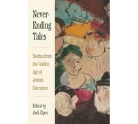 Never-Ending Tales: Stories from the Golden Age of Jewish Literature