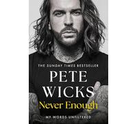 Never Enough: the original, surprising memoir from the Staying Relevant and Strictly star Pete Wicks