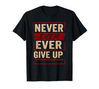 Never Ever Give Up - Citas motivacionales edificantes Camiseta