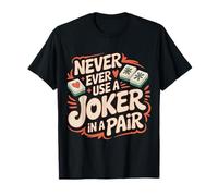 Never Ever Use A Joker In A Pair -------- Camiseta