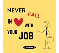 Never Fall in Love with Your Job
