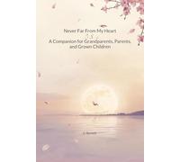 Never Far From My Heart: A Companion for Estranged Grandparents, Parents, and Grown Children