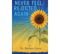 Never Feel Rejected Again: For Every Soul Who’s Ever Been Left Out, Left Behind, or Left Broken