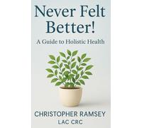Never Felt Better!: A Guide to Holistic Health (Self-Management Series)