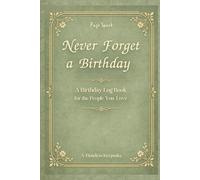 Never Forget a Birthday: A Timeless Birthday Log Book, Organizer & Reminder for the People You Love