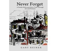 Never Forget: A Family Holocaust Story Told Through Art and Pictures
