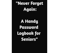 "Never Forget Again: A Handy Password Logbook for Seniors": never lose your password, or put the on computer. your computer dies you still have your log book