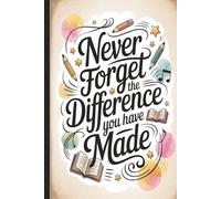 Never forget the difference...Teacher Appreciation Notebook, Funny Gift for Preschool and Elementary School Teachers.: Inspirational and Motivational ... to School. Great for Lesson Plans and Notes.