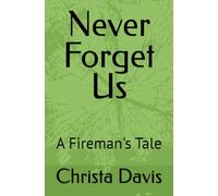 Never Forget Us: A Fireman's Tale