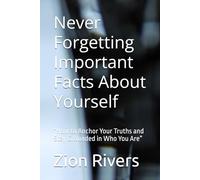 Never Forgetting Important Facts About Yourself: “How to Anchor Your Truths and Stay Grounded in Who You Are”