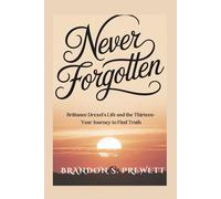 Never Forgotten: Brittanee Drexel's Life and the Thirteen-Year Journey to Find Truth