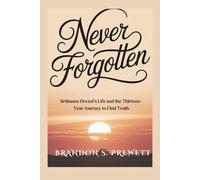 Never Forgotten: Brittanee Drexel's Life and the Thirteen-Year Journey to Find Truth