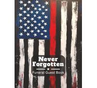 Never Forgotten Funeral Guest Book: Firefighter & Emergency Medical Officer Memorial Keepsake Journal for Family & Friends to Sign In, Record ... Tribute, Write Condolences, Honor & Respect